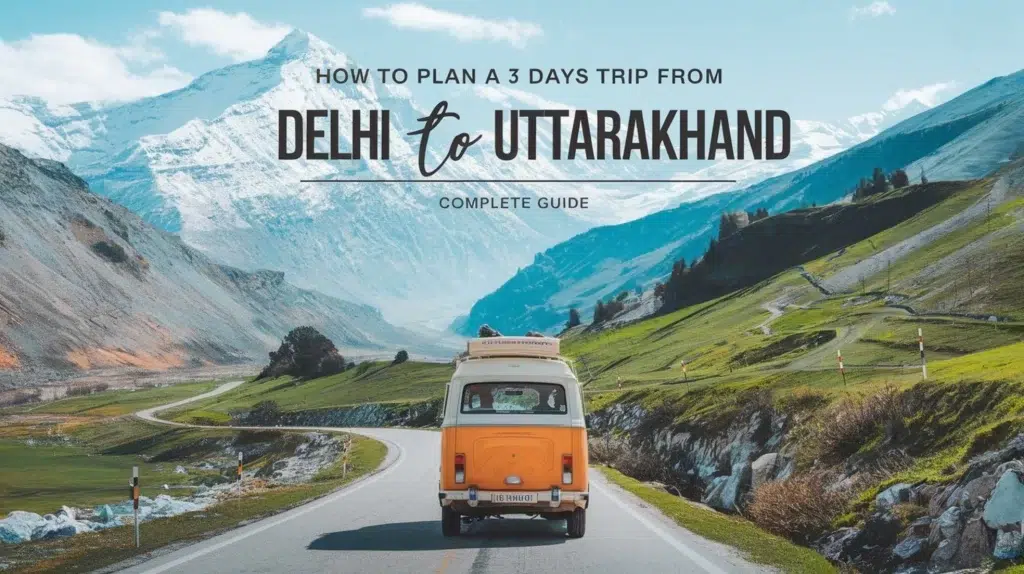 3 days trip from delhi to uttarakhand