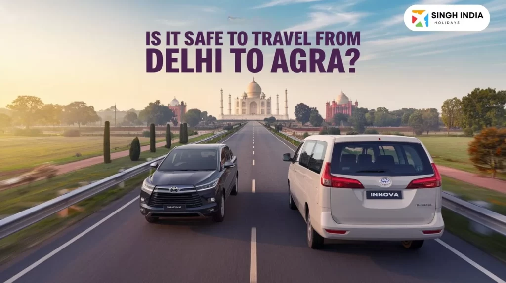 is it safe to travel from delhi to agra Singh India Holiday