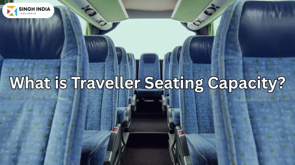 What is Traveller Seating Capacity Singh India Holiday